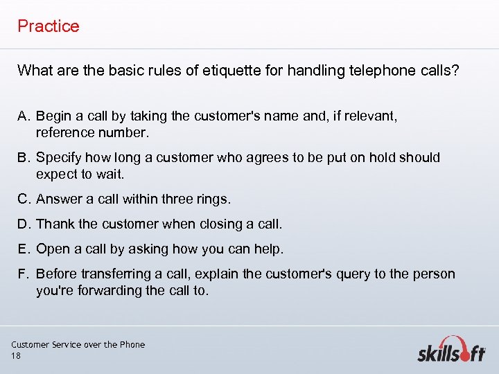 Practice What are the basic rules of etiquette for handling telephone calls? A. Begin