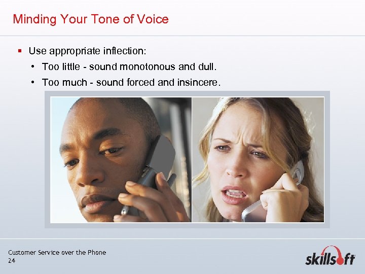 Minding Your Tone of Voice § Use appropriate inflection: • Too little - sound