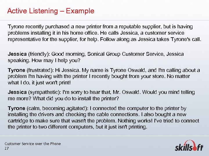 Active Listening – Example Tyrone recently purchased a new printer from a reputable supplier,