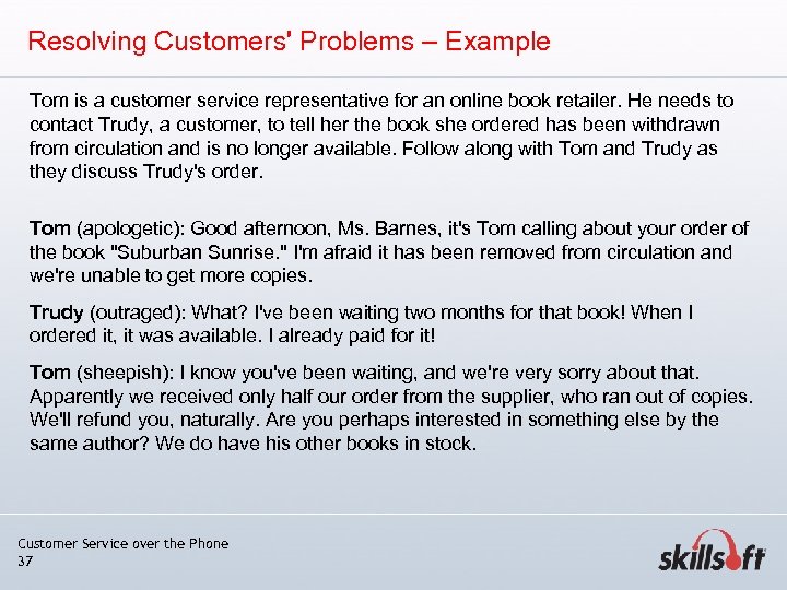 Resolving Customers' Problems – Example Tom is a customer service representative for an online