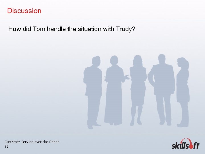 Discussion How did Tom handle the situation with Trudy? Customer Service over the Phone