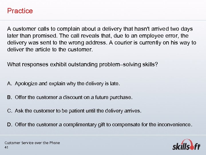 Practice A customer calls to complain about a delivery that hasn't arrived two days