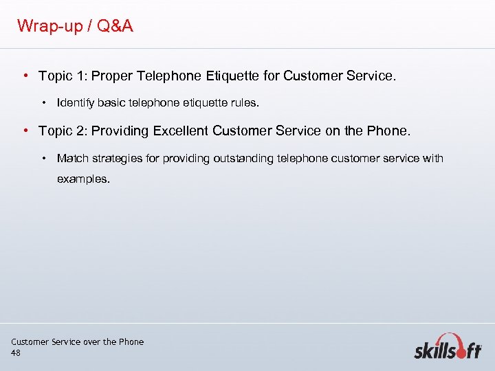 Wrap-up / Q&A • Topic 1: Proper Telephone Etiquette for Customer Service. • Identify