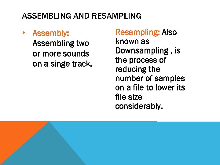 ASSEMBLING AND RESAMPLING • Assembly: Assembling two or more sounds on a singe track.