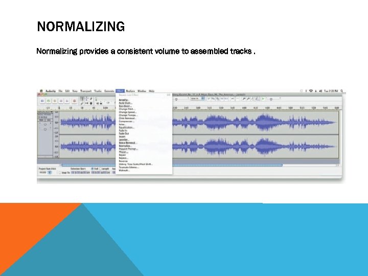 NORMALIZING Normalizing provides a consistent volume to assembled tracks. 