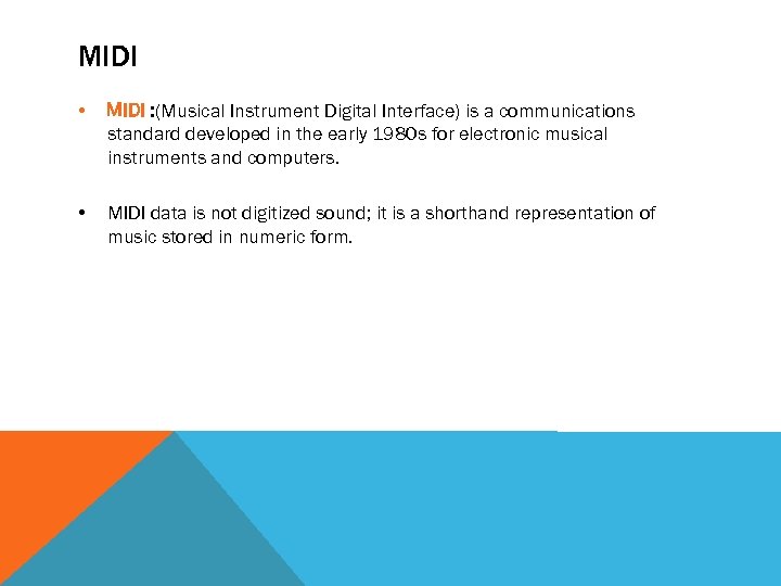 MIDI • MIDI : (Musical Instrument Digital Interface) is a communications standard developed in