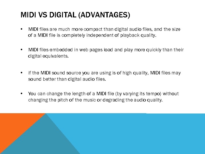 MIDI VS DIGITAL (ADVANTAGES) • MIDI files are much more compact than digital audio