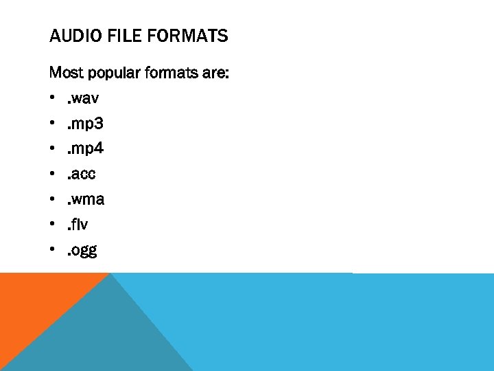 AUDIO FILE FORMATS Most popular formats are: • . wav • . mp 3