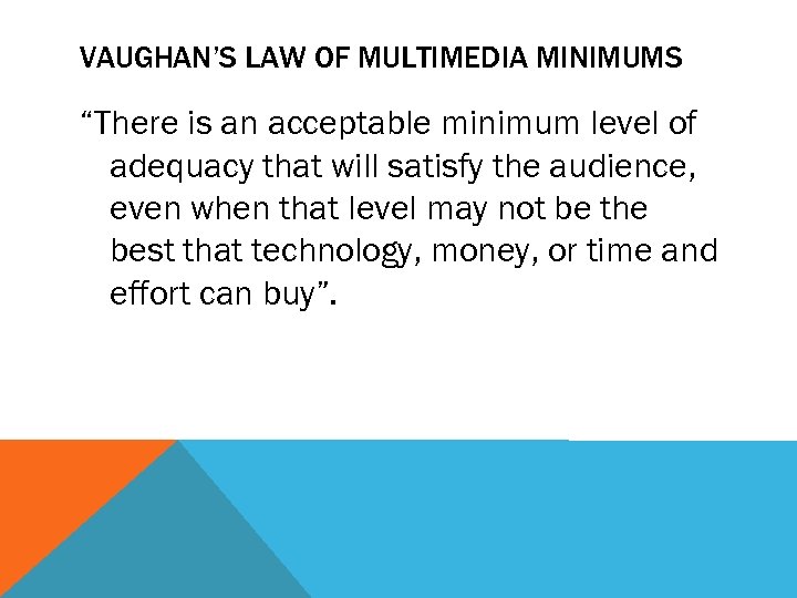 VAUGHAN’S LAW OF MULTIMEDIA MINIMUMS “There is an acceptable minimum level of adequacy that