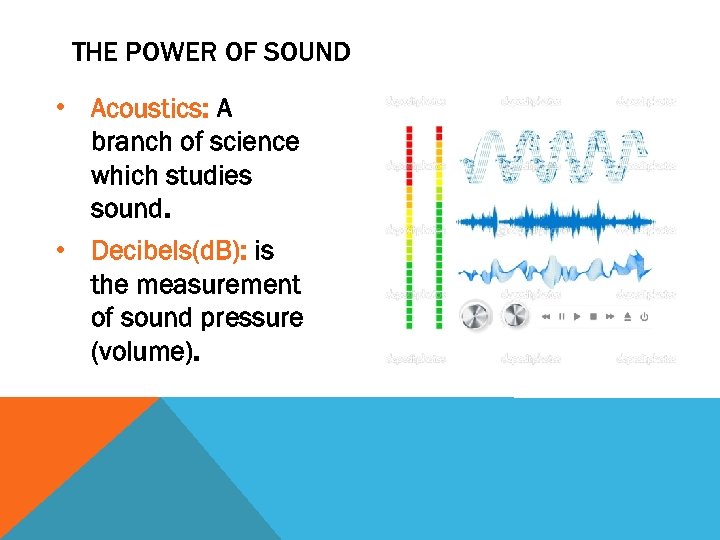 THE POWER OF SOUND • Acoustics: A branch of science which studies sound. •