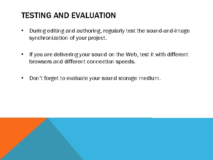 TESTING AND EVALUATION • During editing and authoring, regularly test the sound-and-image synchronization of