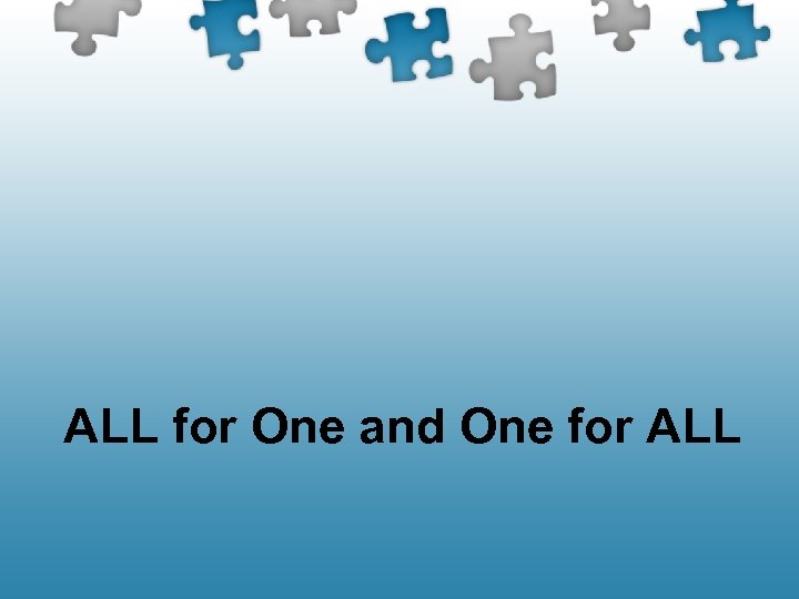 ALL for One and One for ALL 
