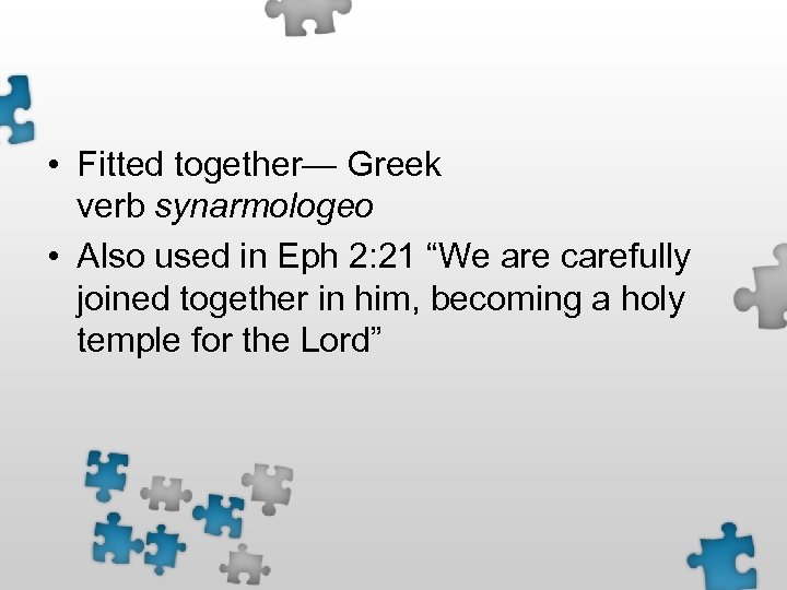  • Fitted together— Greek verb synarmologeo • Also used in Eph 2: 21