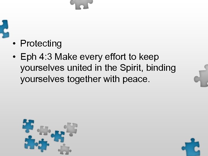  • Protecting • Eph 4: 3 Make every effort to keep yourselves united