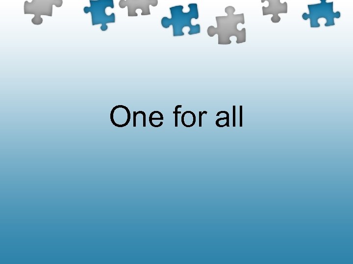 One for all 