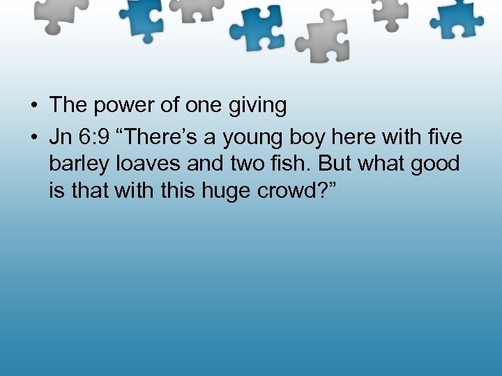  • The power of one giving • Jn 6: 9 “There’s a young