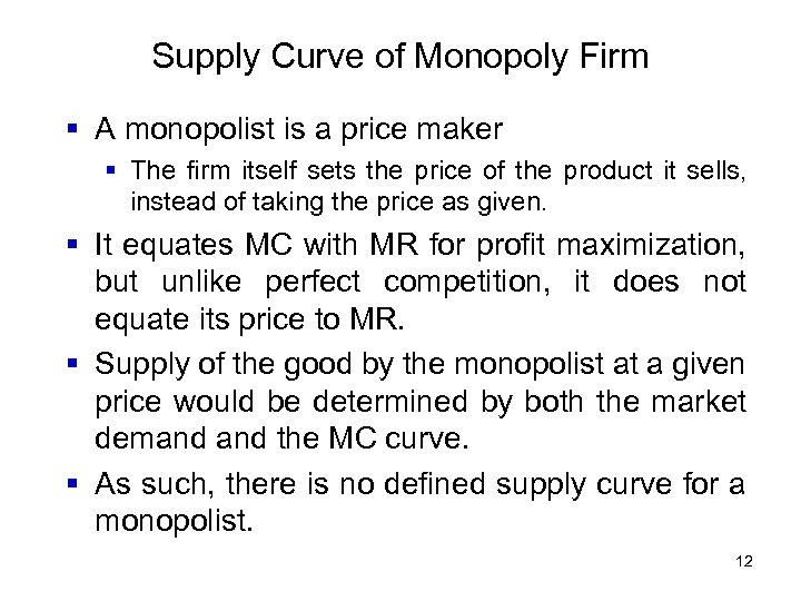 Supply Curve of Monopoly Firm § A monopolist is a price maker § The