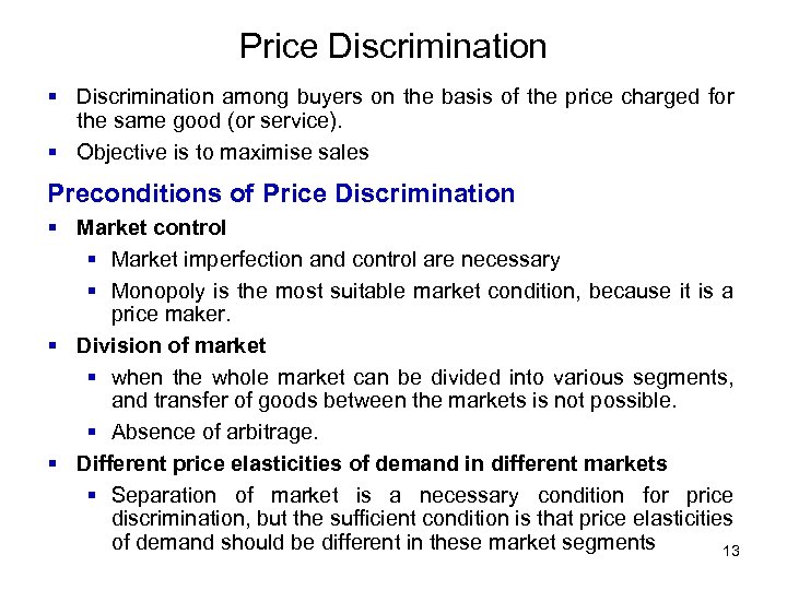 Price Discrimination § Discrimination among buyers on the basis of the price charged for