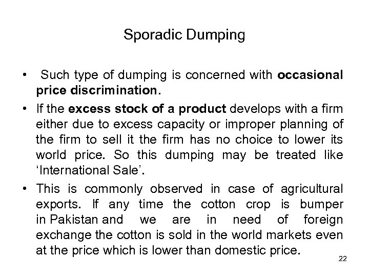 Sporadic Dumping • Such type of dumping is concerned with occasional price discrimination. •