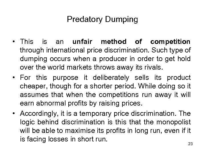 Predatory Dumping • This is an unfair method of competition through international price discrimination.