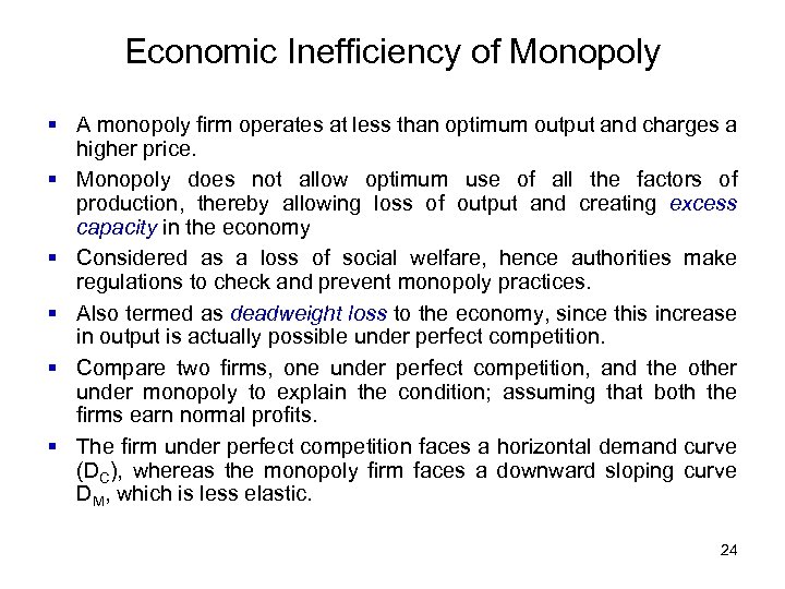 Economic Inefficiency of Monopoly § A monopoly firm operates at less than optimum output