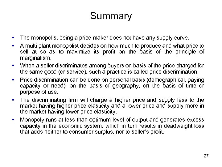 Summary § § § The monopolist being a price maker does not have any