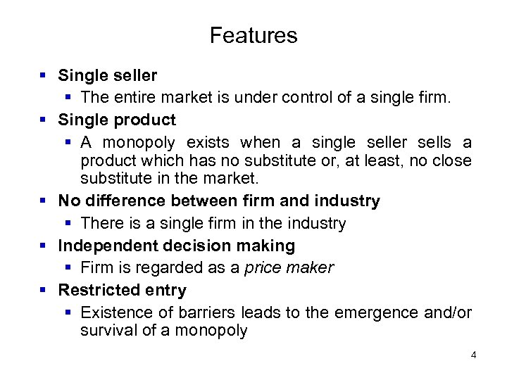 Features § Single seller § The entire market is under control of a single