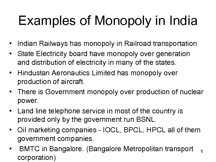 Examples of Monopoly in India • Indian Railways has monopoly in Railroad transportation •