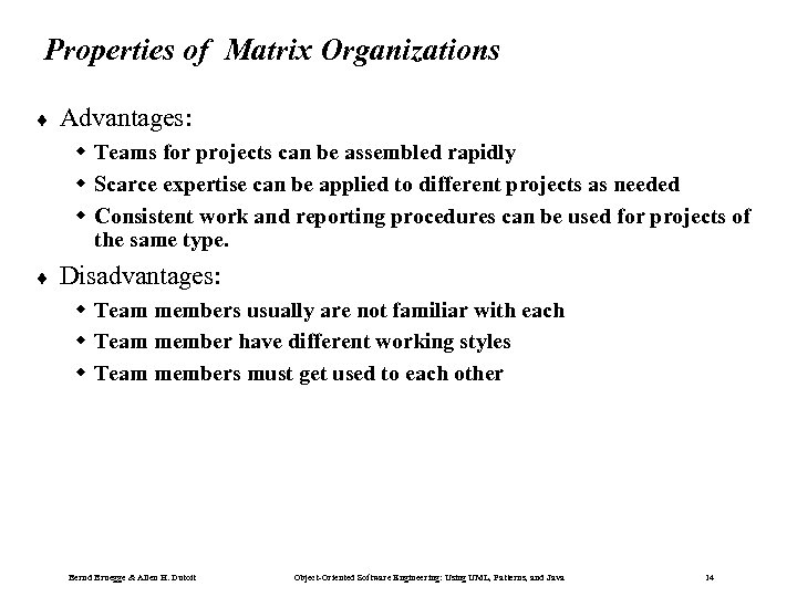 Properties of Matrix Organizations ¨ Advantages: w Teams for projects can be assembled rapidly
