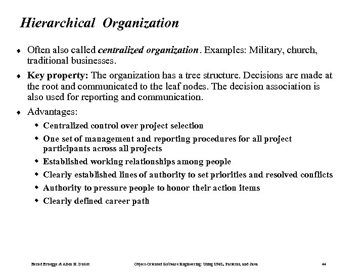 Hierarchical Organization ¨ ¨ ¨ Often also called centralized organization. Examples: Military, church, traditional