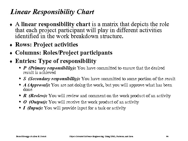 Linear Responsibility Chart ¨ ¨ A linear responsibility chart is a matrix that depicts