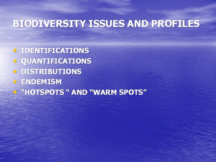 BIODIVERSITY ISSUES AND PROFILES • • • IDENTIFICATIONS QUANTIFICATIONS DISTRIBUTIONS ENDEMISM “HOTSPOTS “ AND