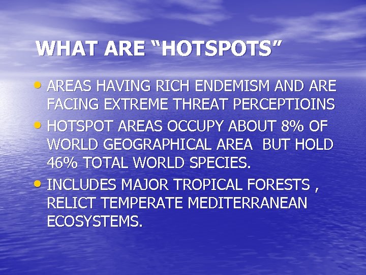 WHAT ARE “HOTSPOTS” • AREAS HAVING RICH ENDEMISM AND ARE FACING EXTREME THREAT PERCEPTIOINS