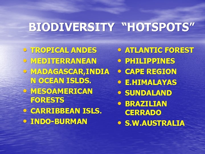 BIODIVERSITY “HOTSPOTS” • • • TROPICAL ANDES MEDITERRANEAN MADAGASCAR, INDIA N OCEAN ISLDS. MESOAMERICAN