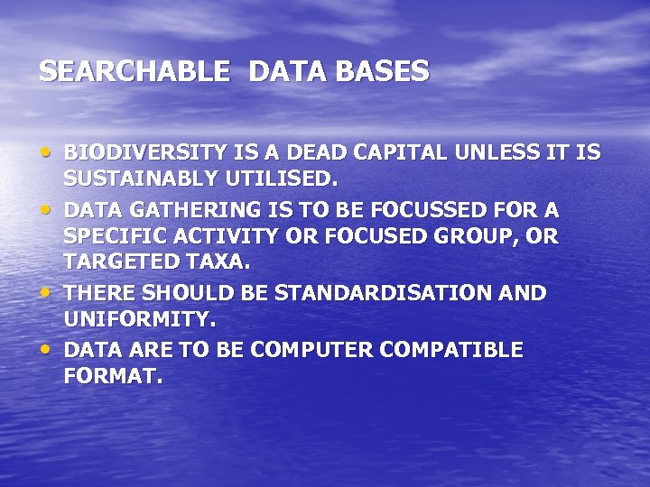 SEARCHABLE DATA BASES • BIODIVERSITY IS A DEAD CAPITAL UNLESS IT IS • •