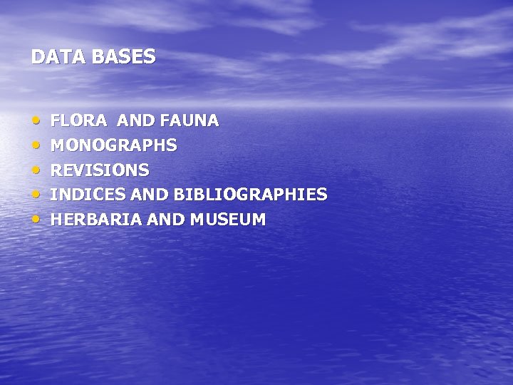 DATA BASES • • • FLORA AND FAUNA MONOGRAPHS REVISIONS INDICES AND BIBLIOGRAPHIES HERBARIA