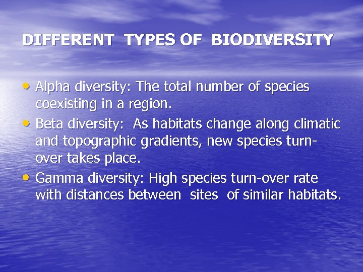 DIFFERENT TYPES OF BIODIVERSITY • Alpha diversity: The total number of species • •