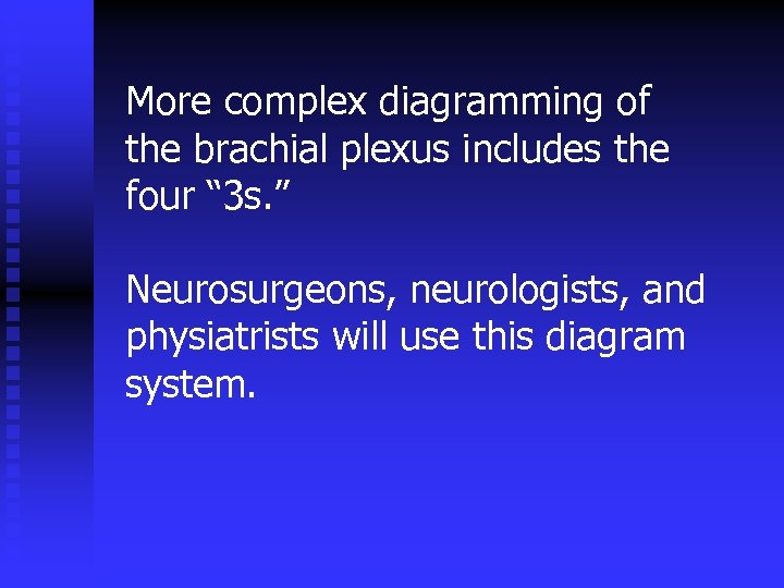 More complex diagramming of the brachial plexus includes the four “ 3 s. ”