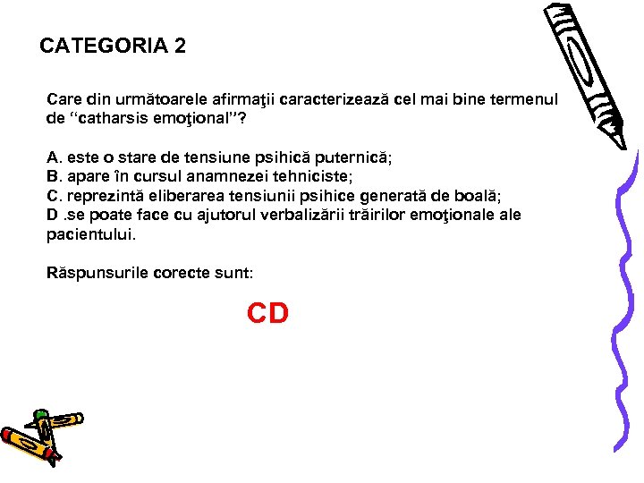 CATEGORIA 2 Care din următoarele afirmaţii caracterizează cel mai bine termenul de “catharsis emoţional”?