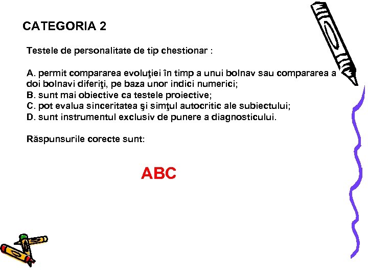CATEGORIA 2 Testele de personalitate de tip chestionar : A. permit compararea evoluţiei în
