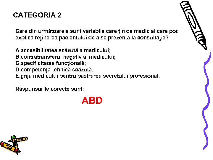 CATEGORIA 2 Care din următoarele sunt variabile care ţin de medic şi care pot