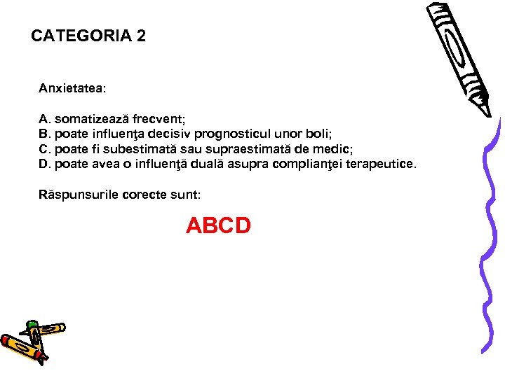 CATEGORIA 2 Anxietatea: A. somatizează frecvent; B. poate influenţa decisiv prognosticul unor boli; C.