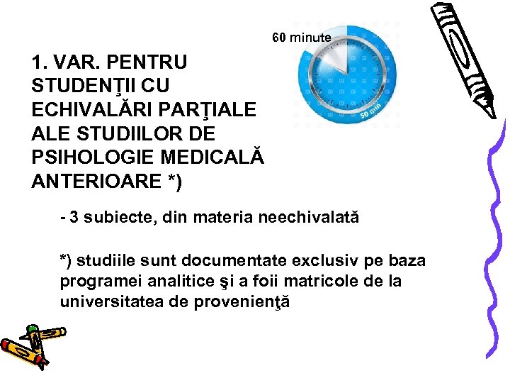 60 minute 1. VAR. PENTRU STUDENŢII CU ECHIVALĂRI PARŢIALE STUDIILOR DE PSIHOLOGIE MEDICALĂ ANTERIOARE