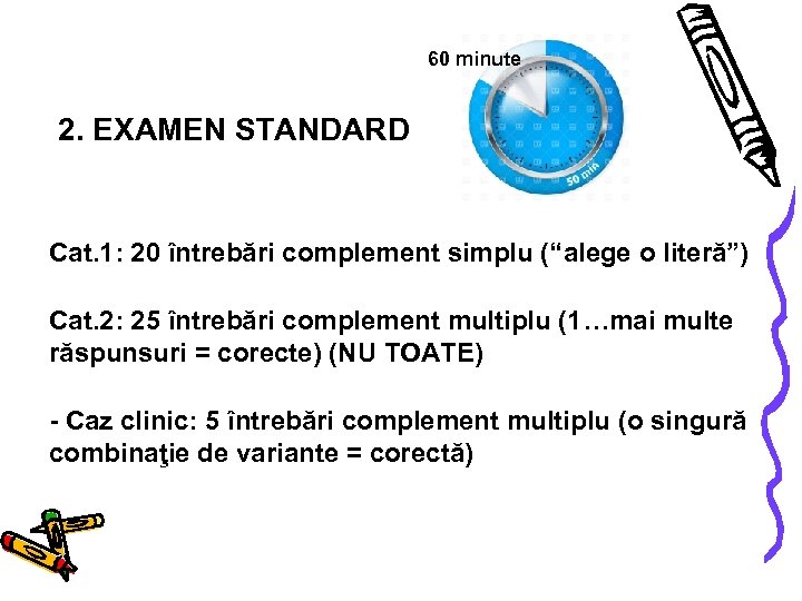 60 minute 2. EXAMEN STANDARD Cat. 1: 20 întrebări complement simplu (“alege o literă”)