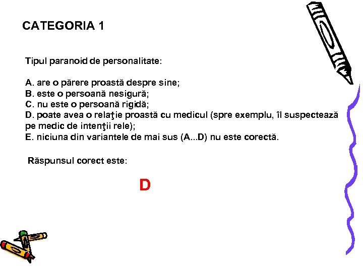 CATEGORIA 1 Tipul paranoid de personalitate: A. are o părere proastă despre sine; B.
