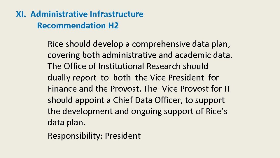 XI. Administrative Infrastructure Recommendation H 2 Rice should develop a comprehensive data plan, covering