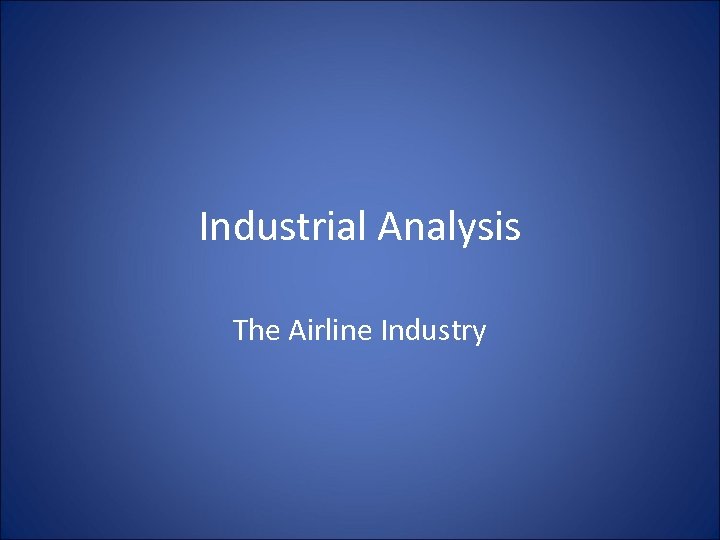 Industrial Analysis The Airline Industry 
