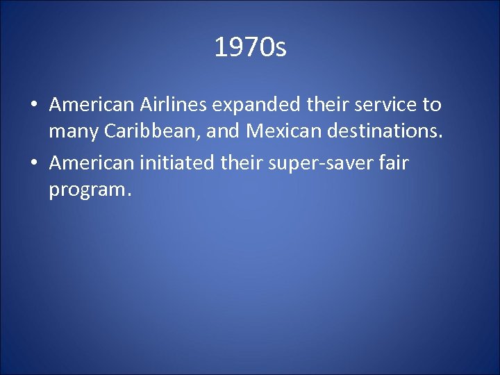1970 s • American Airlines expanded their service to many Caribbean, and Mexican destinations.