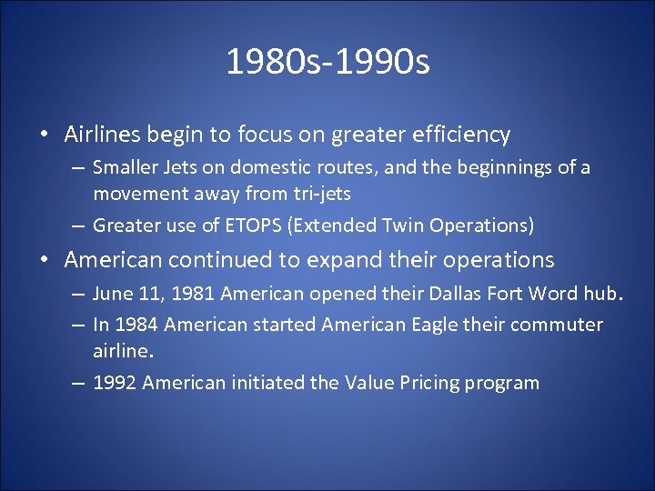 1980 s-1990 s • Airlines begin to focus on greater efficiency – Smaller Jets