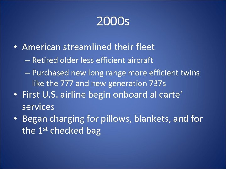 2000 s • American streamlined their fleet – Retired older less efficient aircraft –